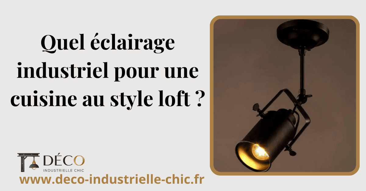 Quel éclairage industriel pour une cuisine au style loft ? 1 13 Quel Eclairage Industriel Pour Une Cuisine Au Style Loft