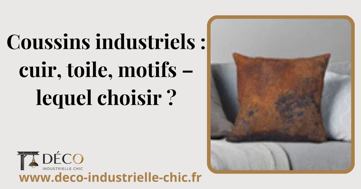 Coussins industriels : cuir, toile, motifs – lequel choisir ? 1 21 Coussins Industriels Cuir Toile Motifs Lequel Choisir