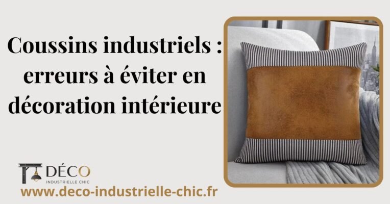 26 Coussins Industriels Erreurs A Eviter En Decoration Interieure