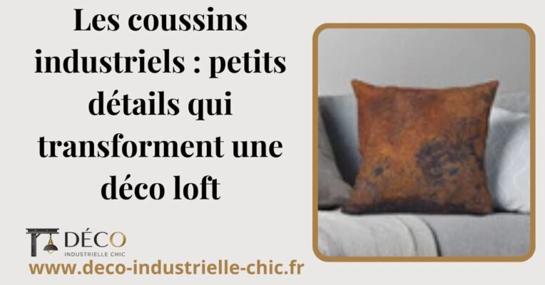 41 Les Coussins Industriels Petits Details Qui Transforment Une Deco Loft