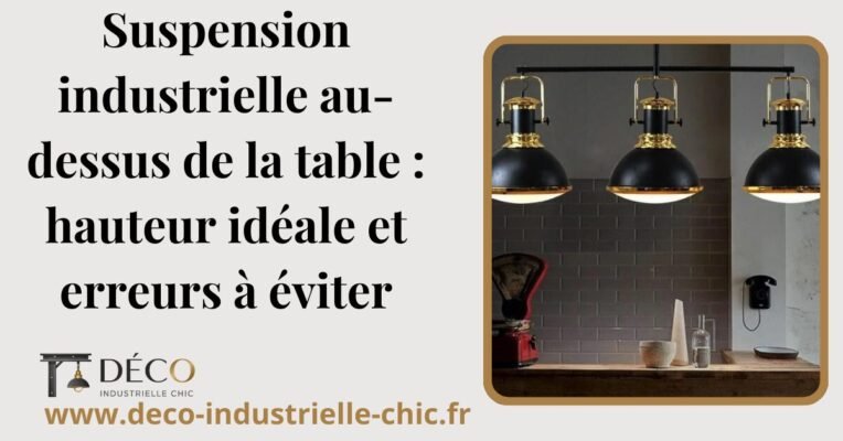 5 Suspension Industrielle Au Dessus De La Table Hauteur Ideale Et Erreurs A Eviter