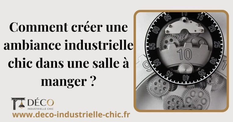7 Comment Creer Une Ambiance Industrielle Chic Dans Une Salle A Manger